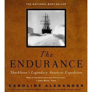 The Endurance: Shackleton's Legendary Antarctic Expedition -- Caroline Alexander